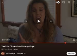 Barb Sawyer Lifestyles exploiting the George Floyd incident in attempt to draw attention to her failed YouTube channel.